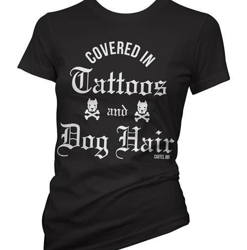 CARTEL INK Covered in Tattoos and Dog Hair Women's T-Shirt